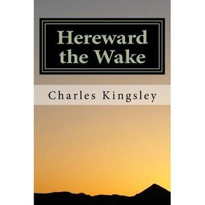 Hereward the Wake: Last of the English -- Charles Kingsley